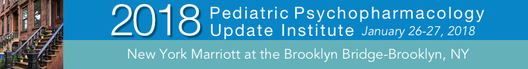 2018 Pediatric Psychopharmacology Update Institute: Cutting-Edge Psychopharmacology